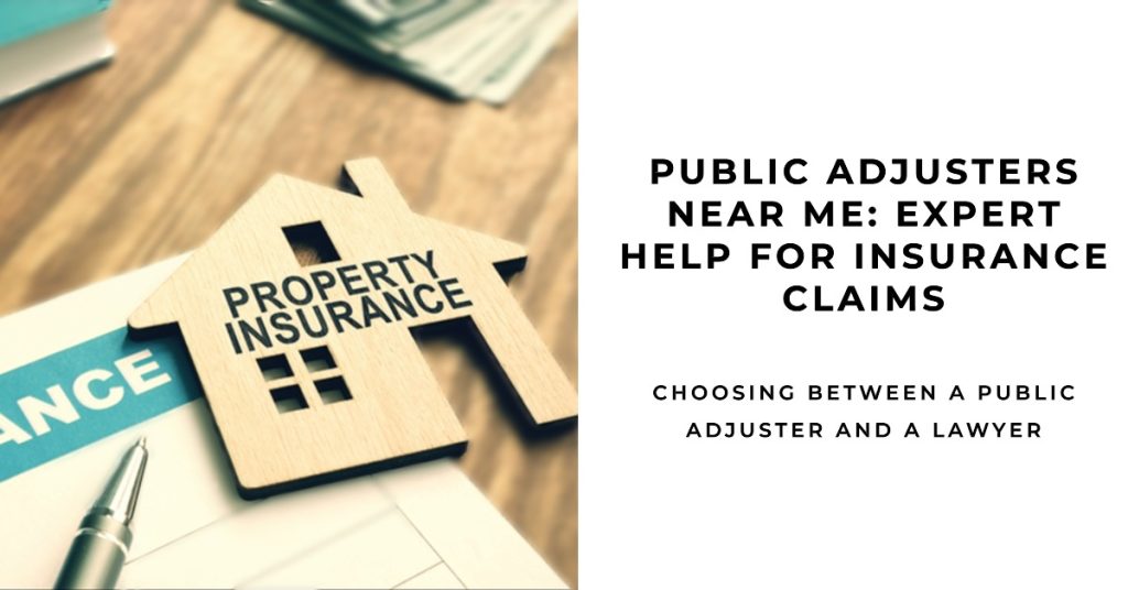 Public Adjusters Near Me: Expert Help for Insurance Claims